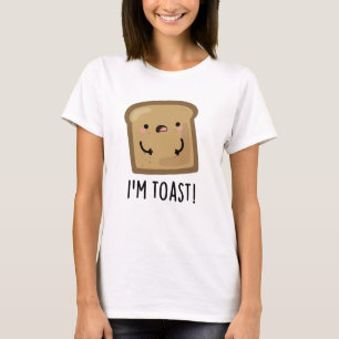 I'm Toast Funny Bread Pun T-Shirt
