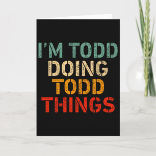 I'm Todd Doing Todd Things Funny Saying Birthday C Card
