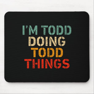I'm Todd Doing Todd Things Funny Saying Birthday C Mouse Pad