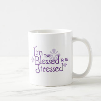 I'm Too Blessed to Be Stressed Mug
