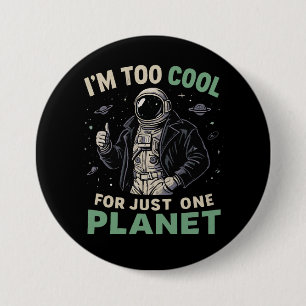 I'm too cool for just one planet 7.5 cm round badge