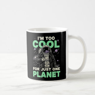 I'm too cool for just one planet coffee mug
