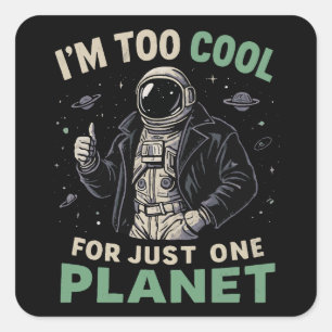 I'm too cool for just one planet square sticker