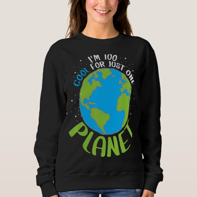 I'm Too Cool For Just One Planet Sweatshirt (Front)