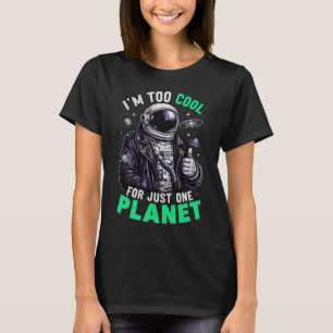I'm too cool for just one planet T-Shirt