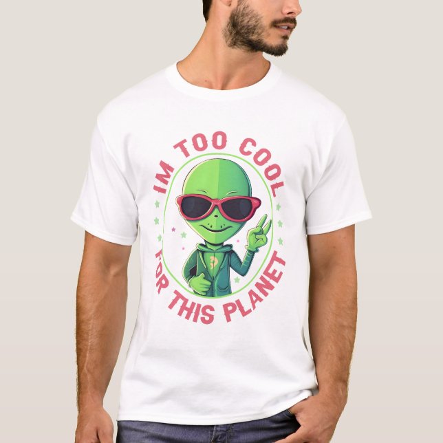 I'm too cool for this planet T-Shirt (Front)