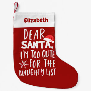 I'm Too Cute for The Naughty List Funny Christmas Small Christmas Stocking