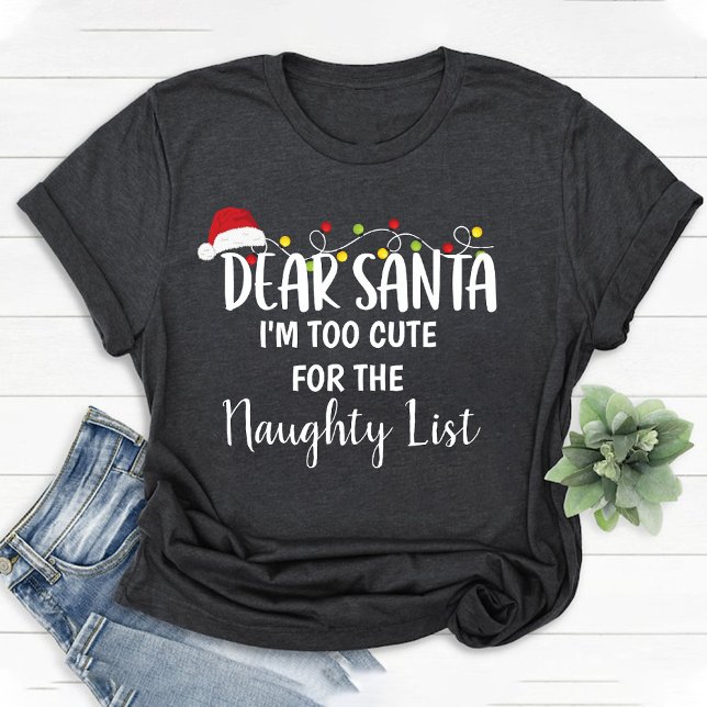 I'm Too Cute for the Naughty List Funny Christmas T-Shirt (I'm Too Cute for the Naughty List Funny Christmas T-Shirt)
