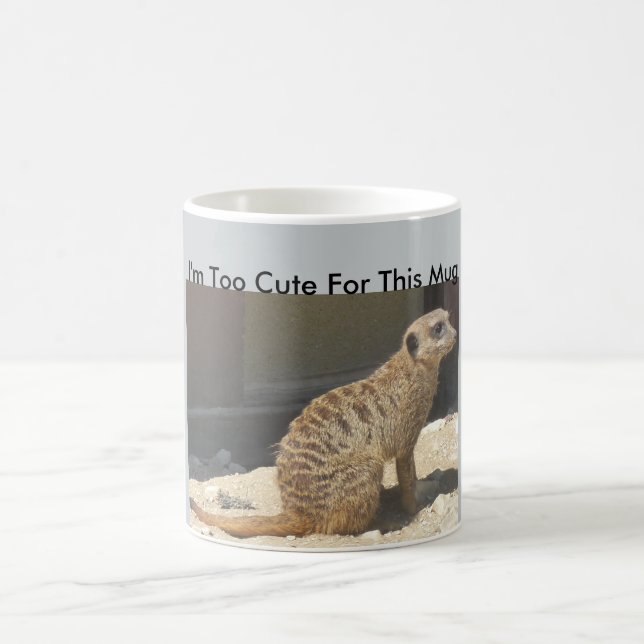I'm Too Cute For This Mug Meerkat (Center)