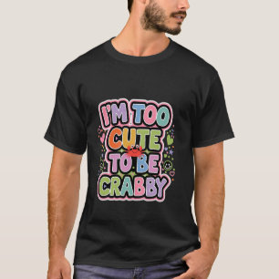 I'm Too Cute To Be Crabby Beach Kid Vacation Summe T-Shirt