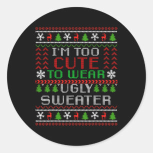 I'm Too Cute To Wear Christmas Ugly Sweater Funny Classic Round Sticker