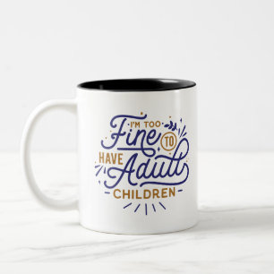 I'm Too Fine To Have Adult Children Two-Tone Coffee Mug