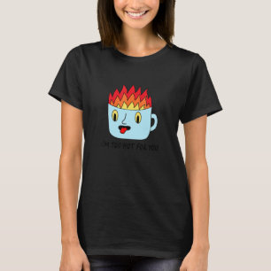 I'm Too Hot For You Tea  Drinking Tea Brewing Cup  T-Shirt