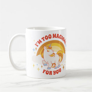 I'm Too Magical for You Mug – Rainbow Unicorn Fun