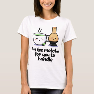 I'm Too Matcha Japanese Tea Cartoon Cup T-Shirt
