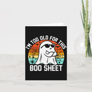 I'm Too Old For This Boo Sheet Funny Ghost Hallowe Card