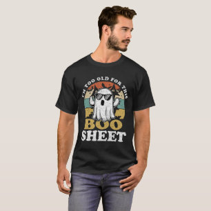 I'm Too Old For This Boo Sheet Funny Ghost Retro T-Shirt