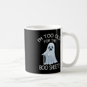 I'm Too Old For This Boo Sheet Lazy Halloween Ghos Coffee Mug