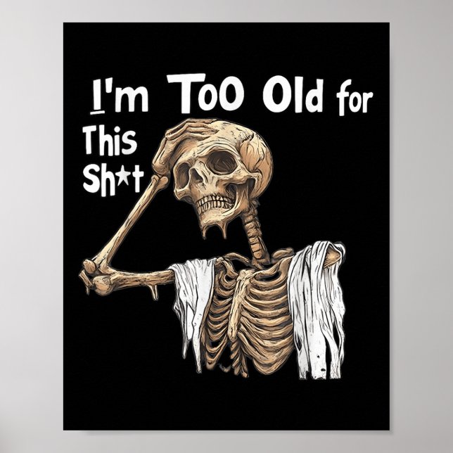 Im Too Old For This Funny Skeleton Worrying  Poster (Front)