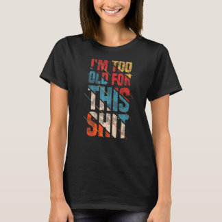 I'm Too Old For This  Grandma & Grandpa & Adult Qu T-Shirt