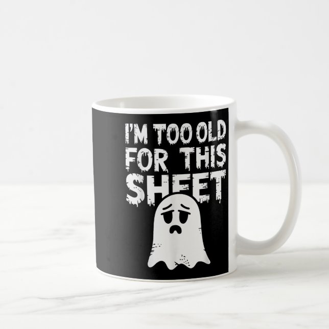 I'm Too Old For This Sheet Shirt Men Women Ghost C Coffee Mug (Right)