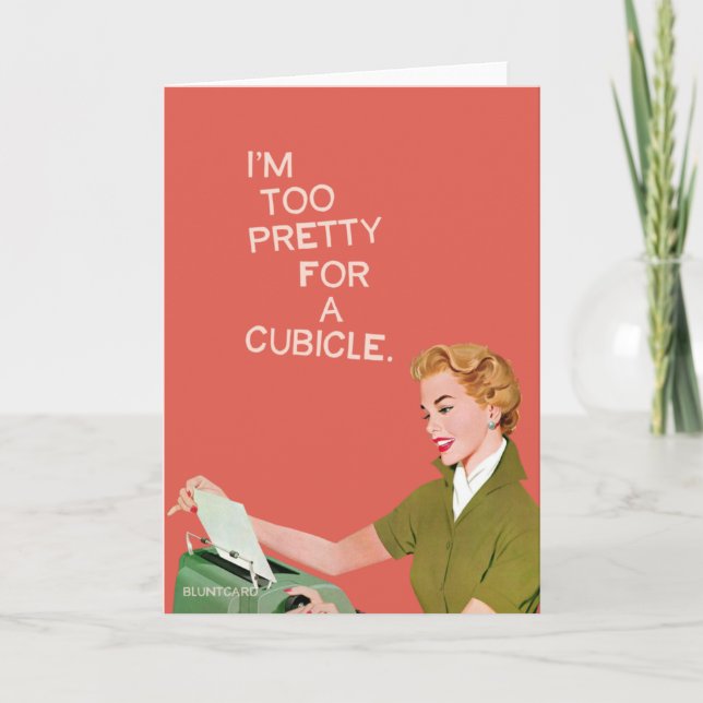 I'm too pretty for a cubicle card (Front)