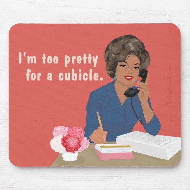 I'm too pretty for a cubicle mouse pad (Front)
