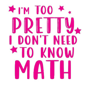 i'm too pretty i don't need to know math coffee mug