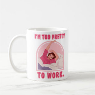 I'm too pretty to work. coffee mug