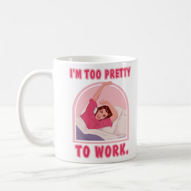 I'm too pretty to work. coffee mug (Left)