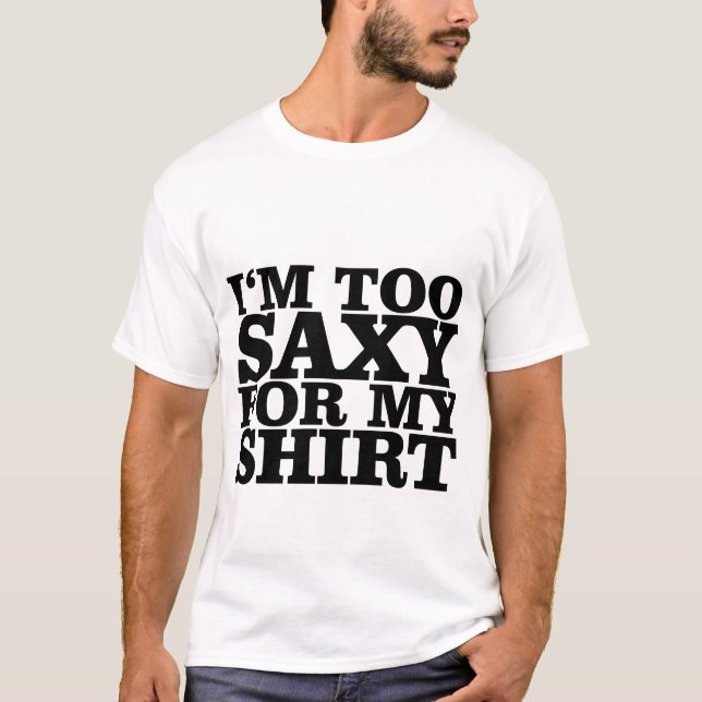 I'm too saxy for my Shirt T-Shirts (Front)
