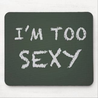 I'm Too Sexy Mousepad