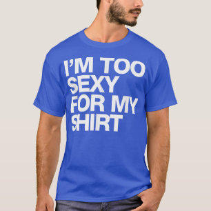 Im Too Sey For My funny saying sarcastic T-Shirt