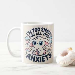 Im Too Small For All This Anxiety Coffee Mug