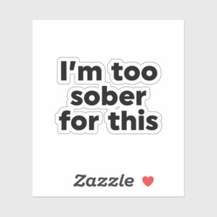 I'm Too Sober For This