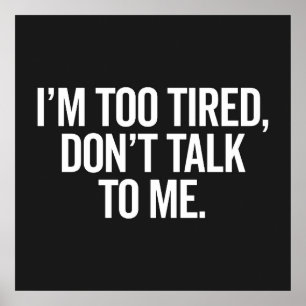 I'm Too Tired Funny Offensive Quote Poster