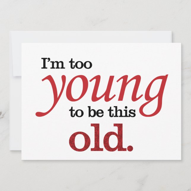 I'm too young to be this old funny take on aging card (Front)