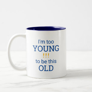 I'm too YOUNG to be this OLD! Two-Tone Coffee Mug
