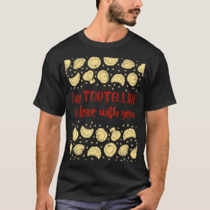 I'm Tortellini In Love With You Pasta Italian T-Shirt