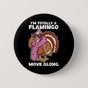 I'm Totally A Flamingo Move Along Funny Thanksgivi 6 Cm Round Badge