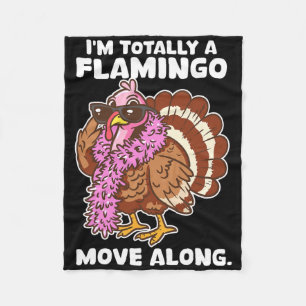I'm Totally A Flamingo Move Along Funny Thanksgivi Fleece Blanket
