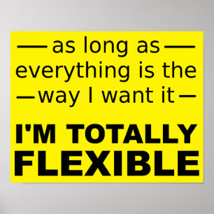 I'm Totally Flexible Funny Poster Sign