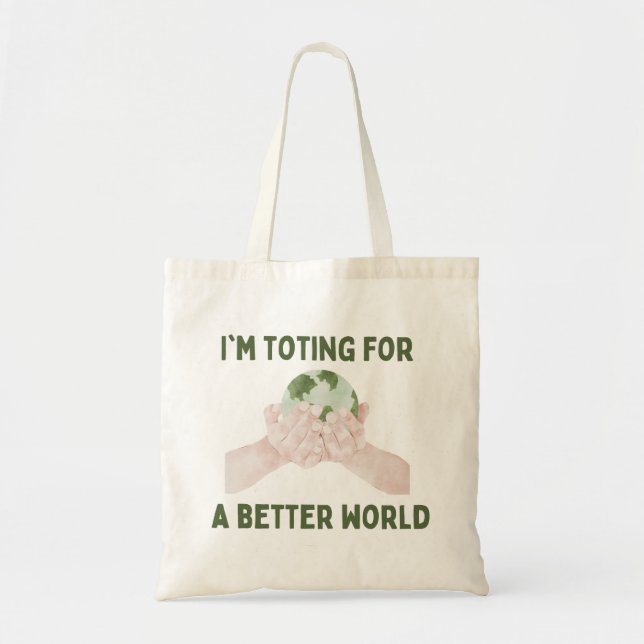 I'm Toting For A Better World Tote Bag (Front)