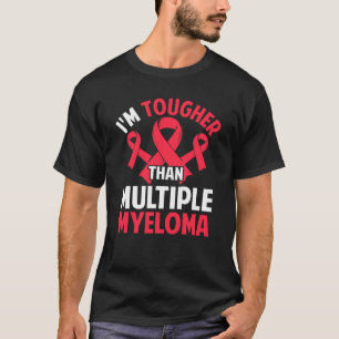 I'm Tougher Than Multiple Myeloma T-Shirt
