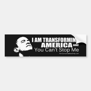 "I'm Transforming America and You Can't Stop Me" Bumper Sticker