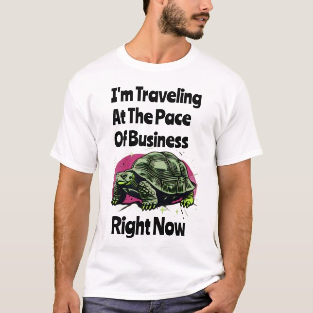 I'm Travelling At The Pace Of Business Right Now T-Shirt (Front)