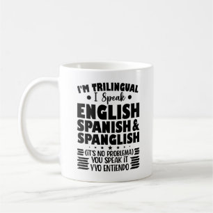 I'm Trilingual I Speak English Spanish & Spanglish Coffee Mug