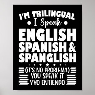 I'm Trilingual I Speak English Spanish & Spanglish Poster