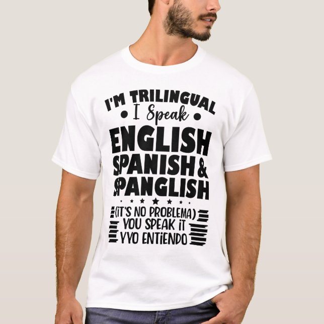 I'm Trilingual I Speak English Spanish & Spanglish T-Shirt (Front)