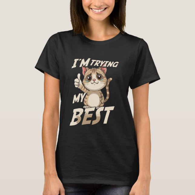 I'm Trying My Best Funny Crying Cat Meme T-Shirt (Front)